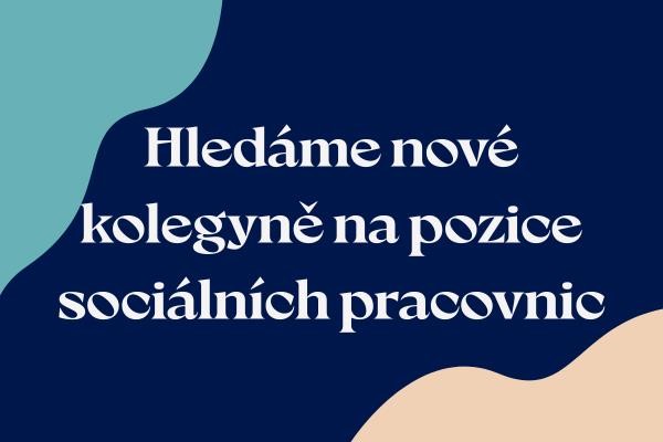 Otevíráme dvě nové pozice: sociální pracovnice (děti/dospělí)