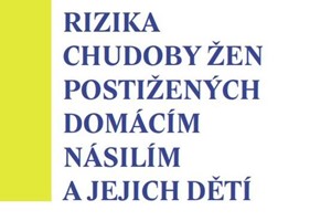 Rizika chudoby žen postižených domácím násilím a jejich dětí